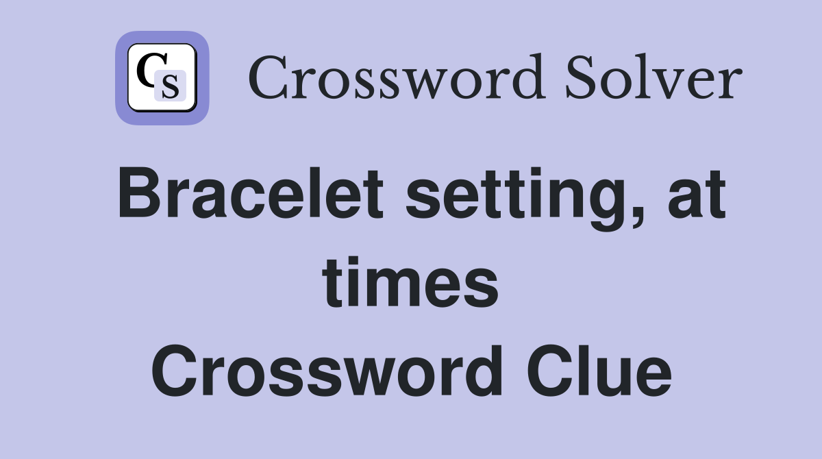 Bracelet setting, at times Crossword Clue