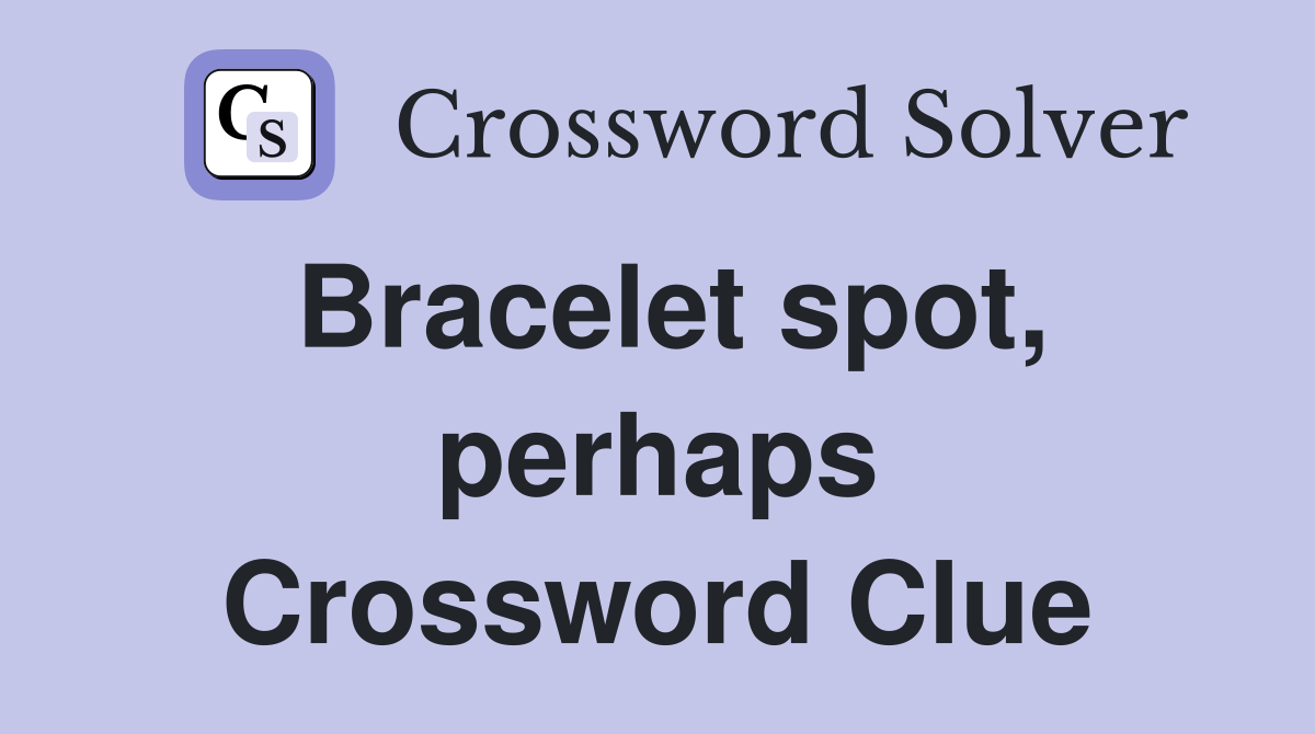 Bracelet spot, perhaps Crossword Clue