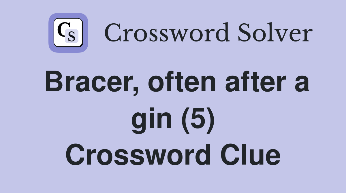 Bracer, often after a gin (5) Crossword Clue
