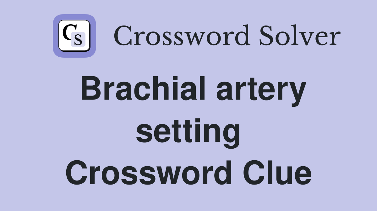 Brachial artery setting Crossword Clue