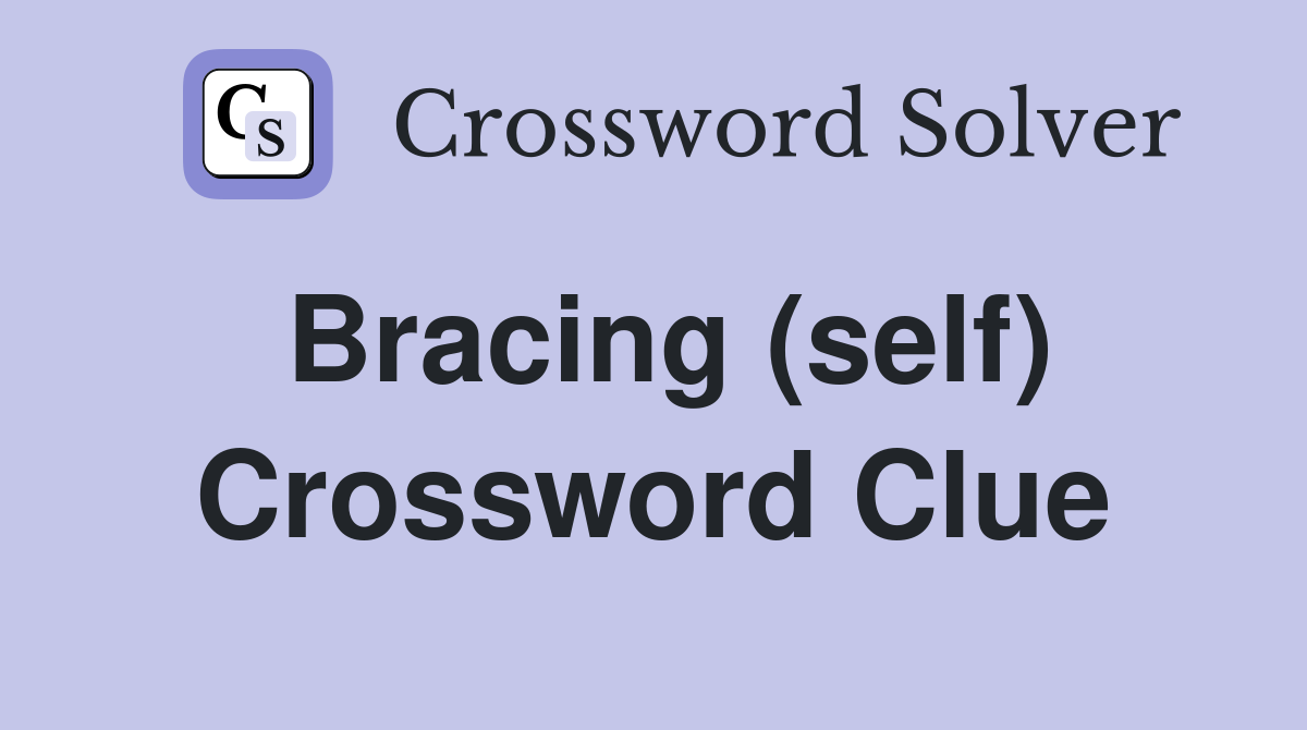 Bracing (self) Crossword Clue