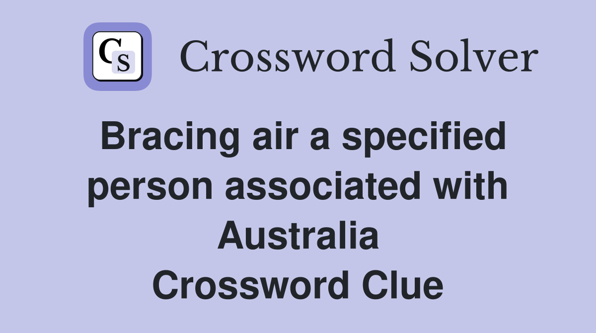 Bracing air a specified person associated with Australia Crossword Clue