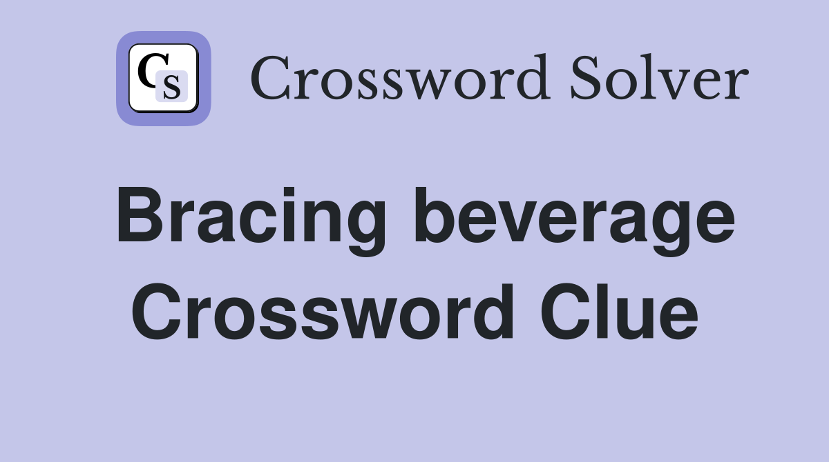 Bracing beverage Crossword Clue