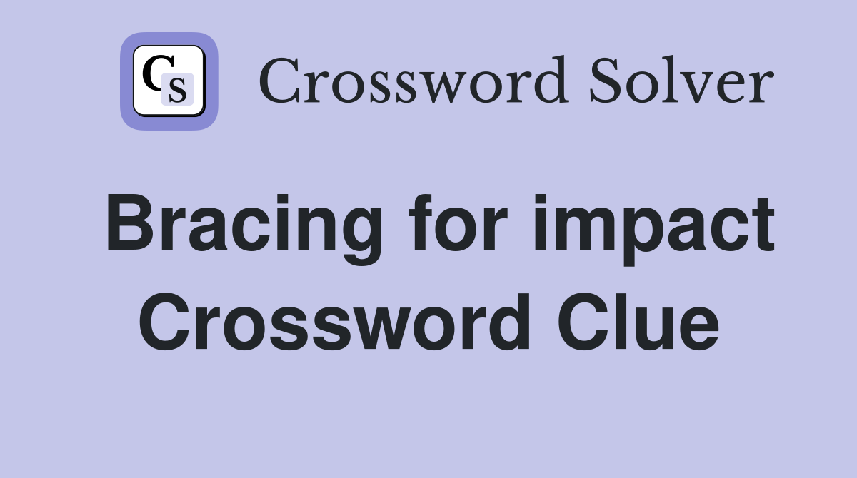 Bracing for impact Crossword Clue