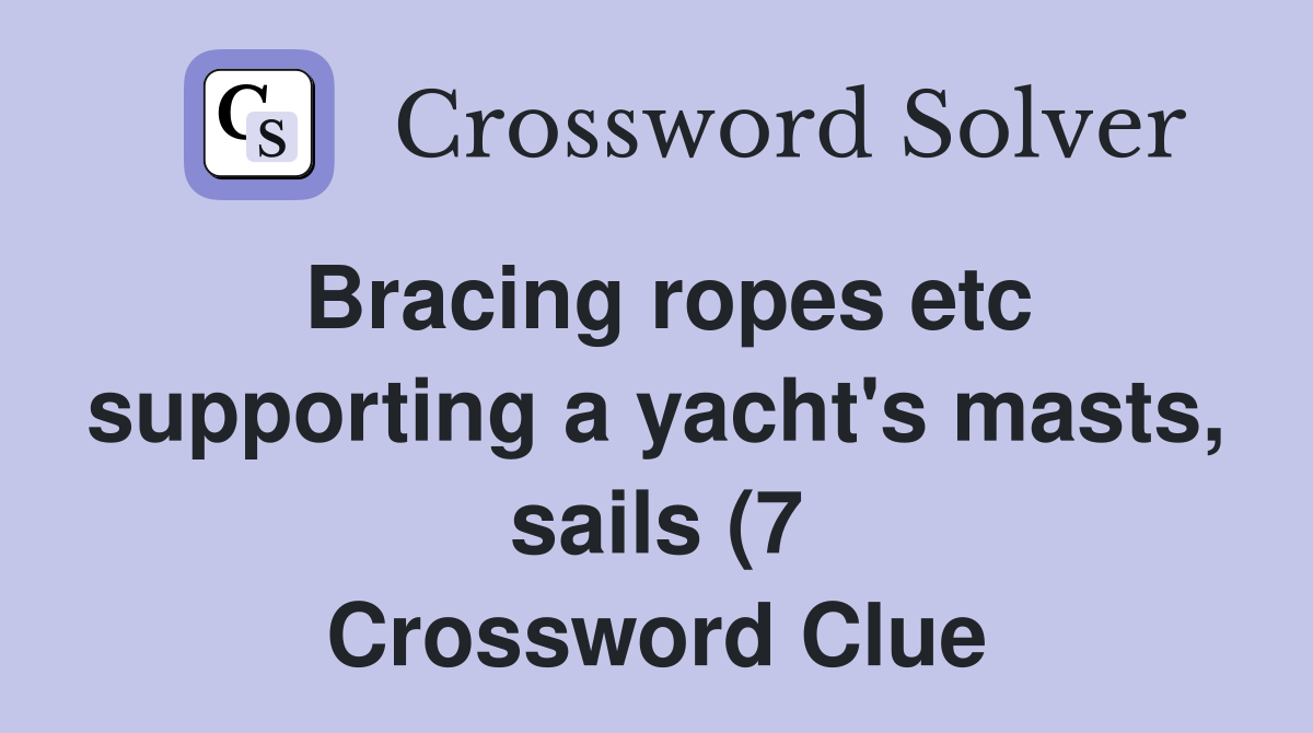 Bracing ropes etc supporting a yacht #39 s masts sails (7) Crossword Bracing ropes etc supporting a yacht #39 s masts sails (7) Crossword