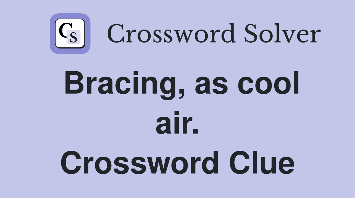 Bracing, as cool air. Crossword Clue