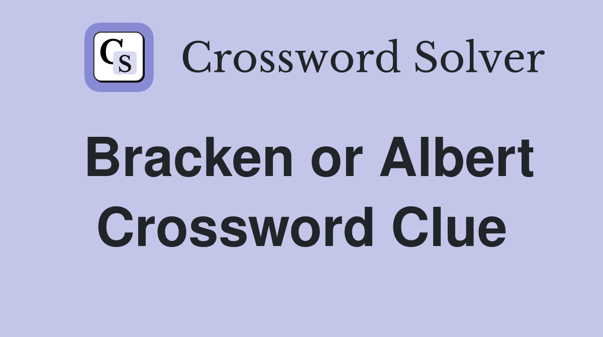 Bracken or Albert Crossword Clue