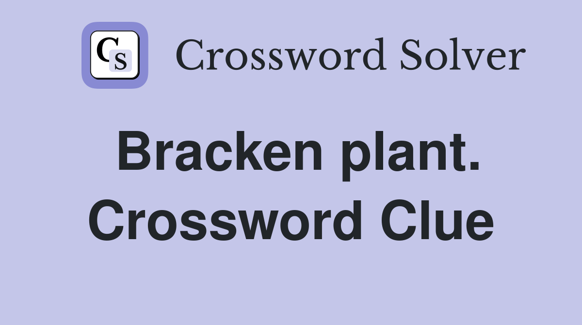 Bracken plant. Crossword Clue