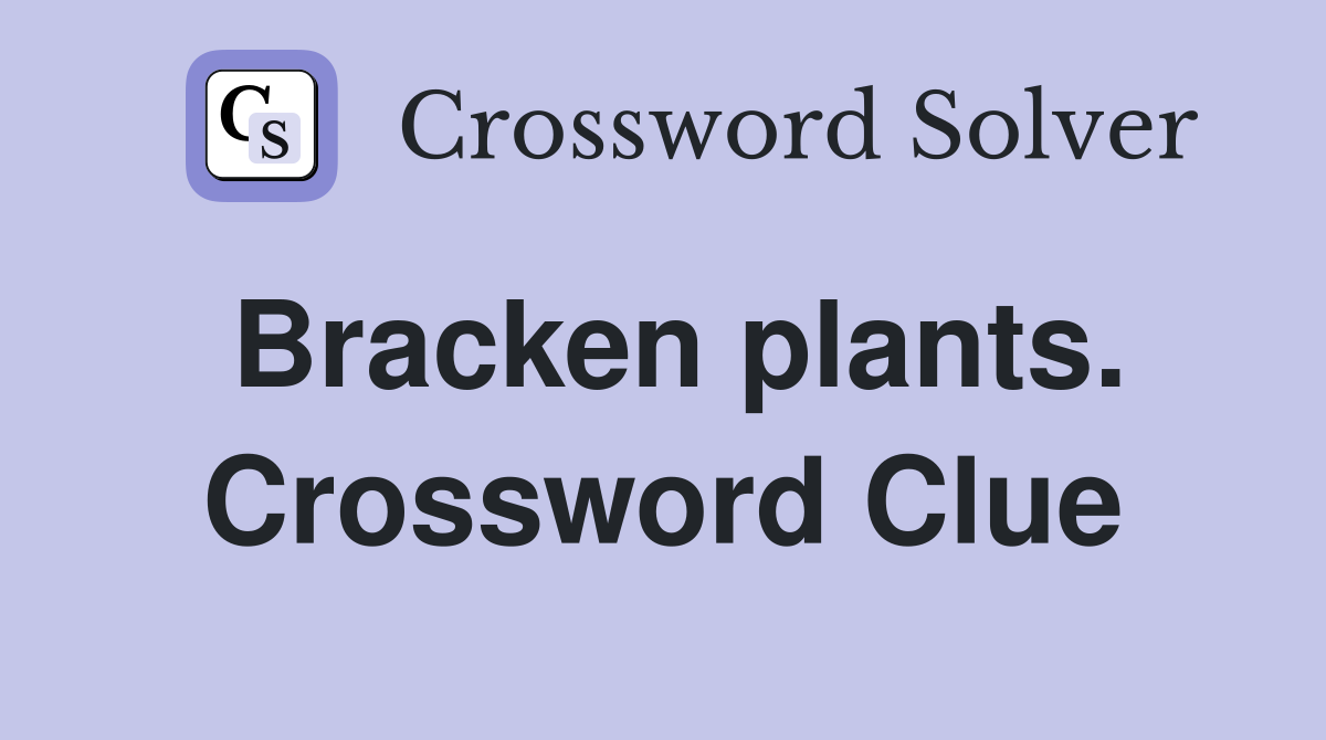 Bracken plants. Crossword Clue