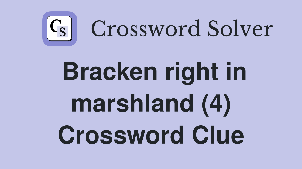 Bracken right in marshland (4) Crossword Clue