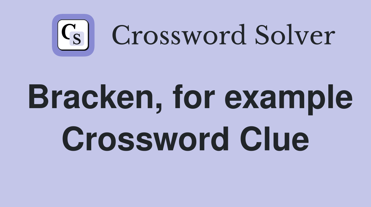 Bracken, for example Crossword Clue