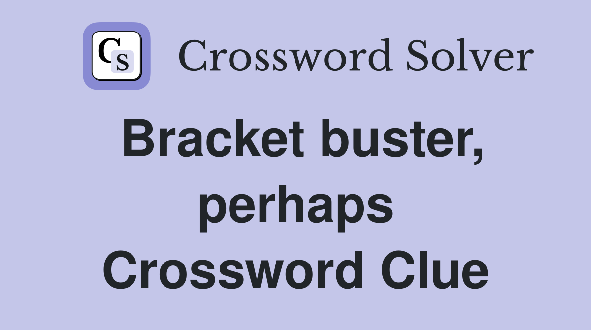 Bracket buster, perhaps Crossword Clue