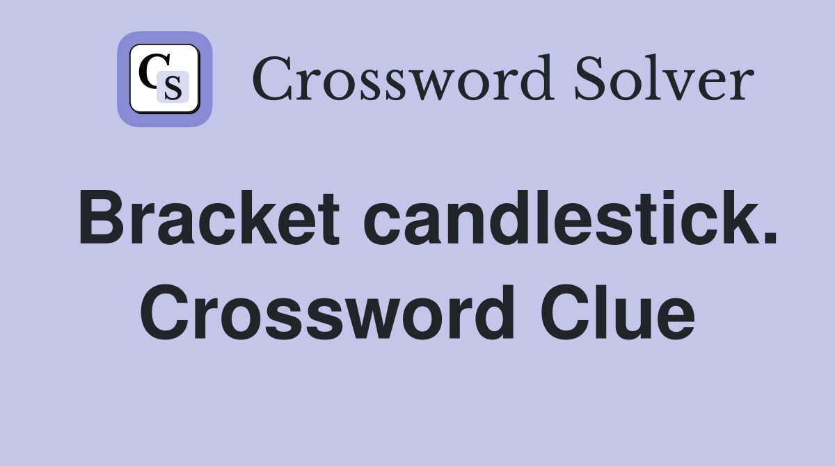Bracket candlestick. Crossword Clue