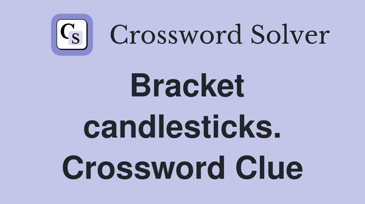 Bracket candlesticks. Crossword Clue
