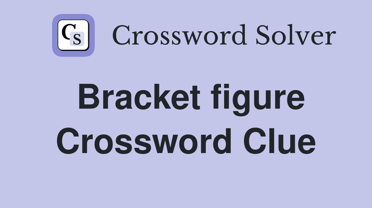 Bracket figure Crossword Clue