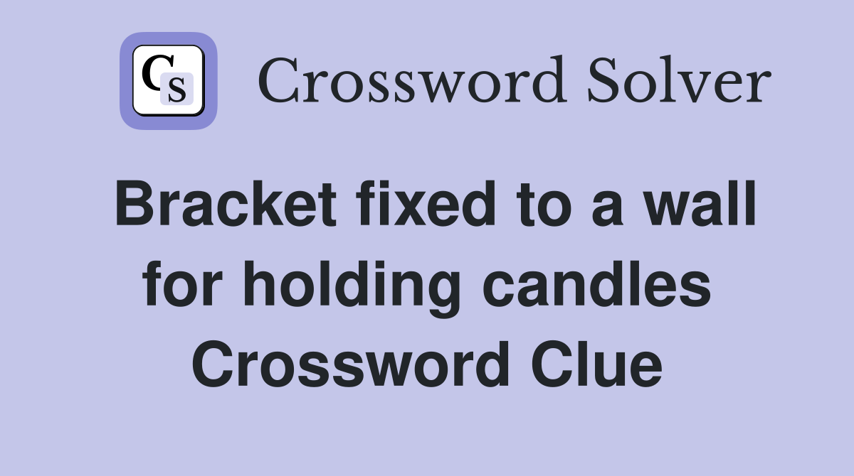 Bracket fixed to a wall for holding candles Crossword Clue