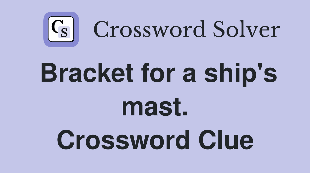 Bracket for a ship's mast. Crossword Clue