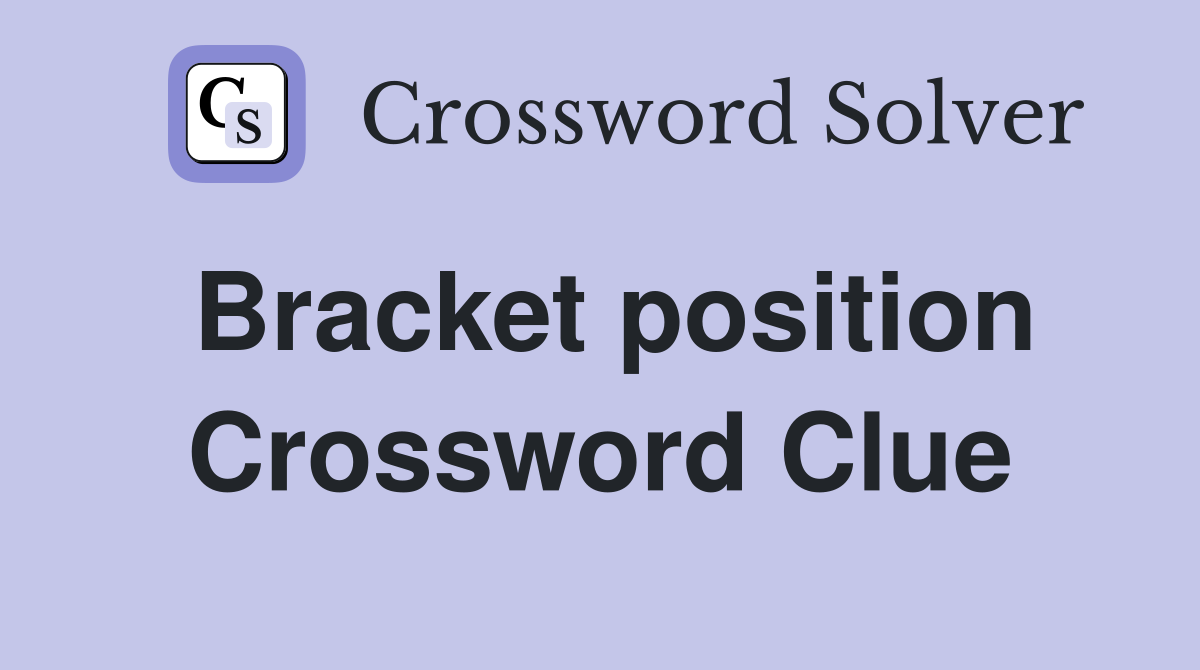 Bracket position Crossword Clue
