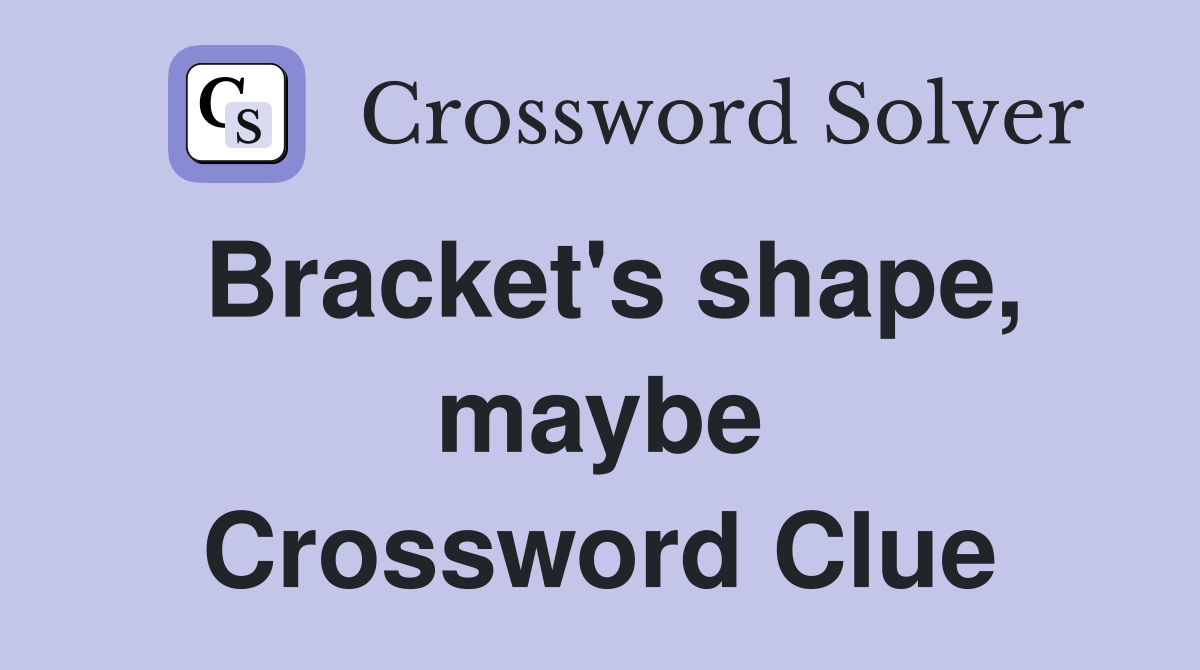 Bracket's shape, maybe Crossword Clue