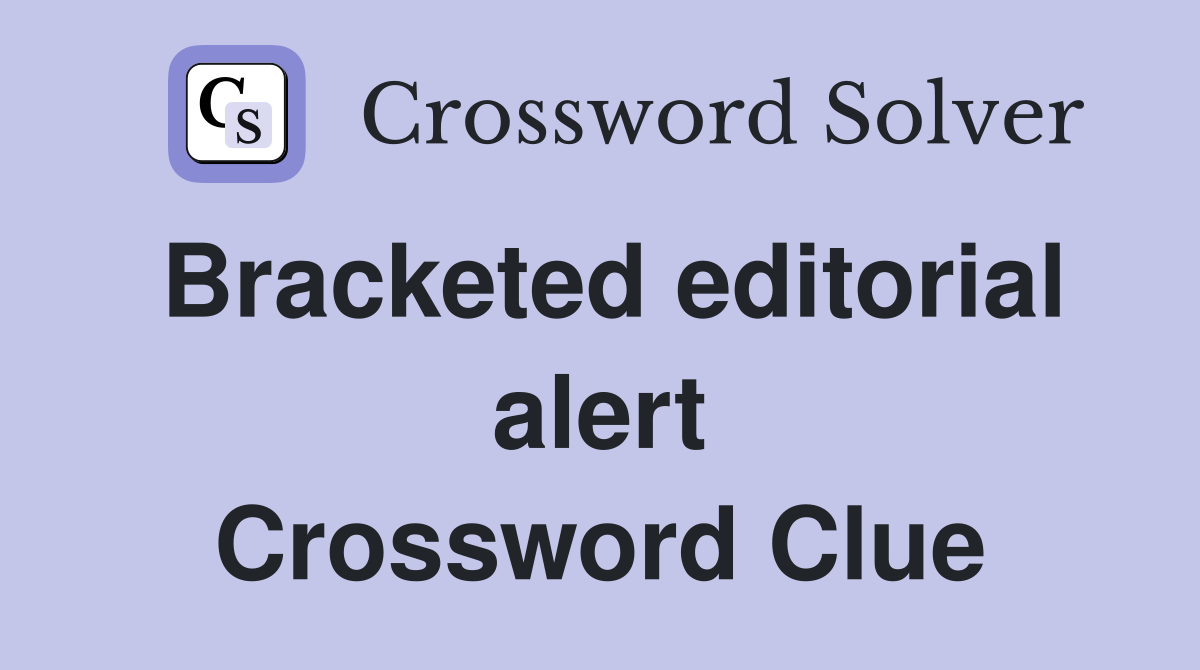 Bracketed editorial alert Crossword Clue