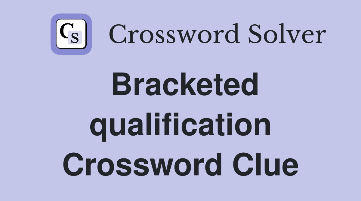 Bracketed qualification Crossword Clue