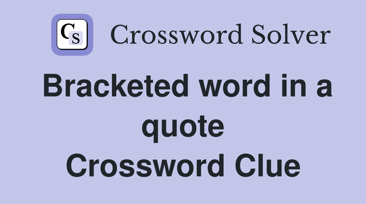 Bracketed word in a quote Crossword Clue