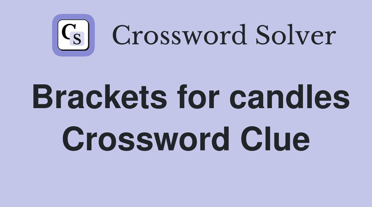 Brackets for candles Crossword Clue