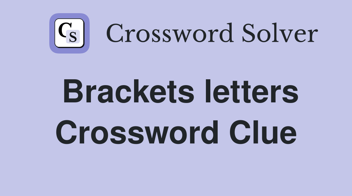 Brackets letters Crossword Clue