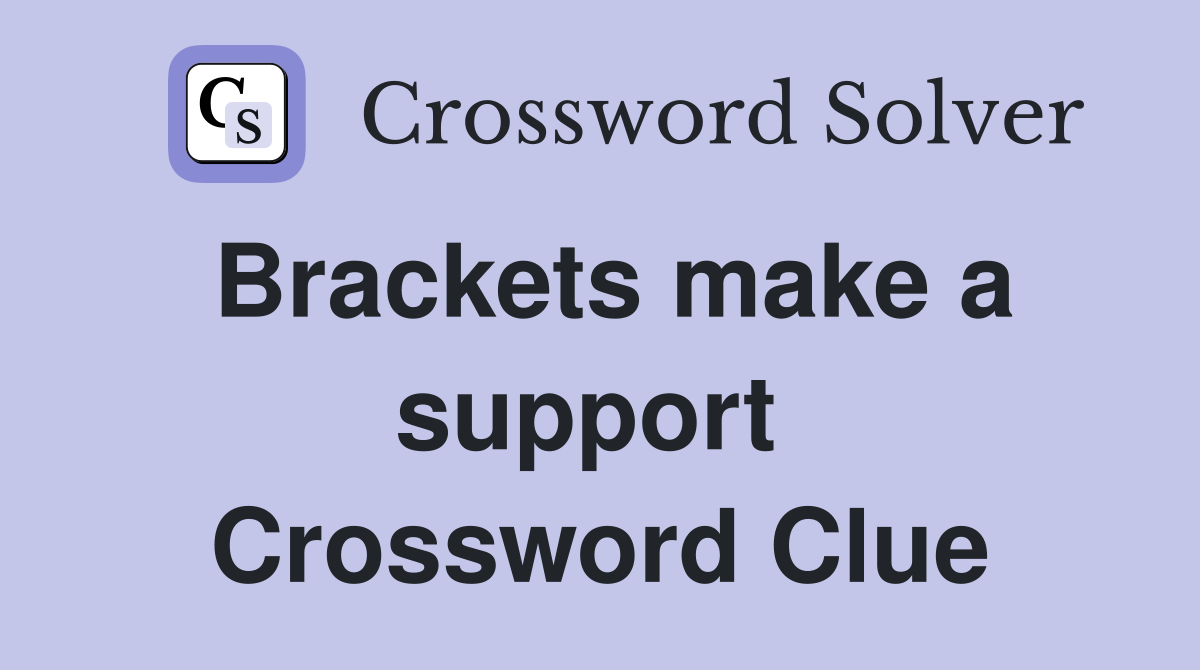 Brackets make a support  Crossword Clue