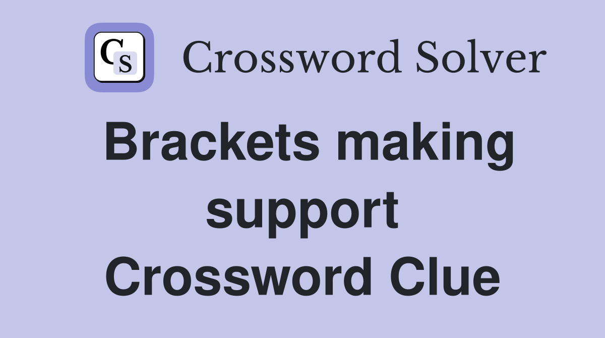 Brackets making support Crossword Clue