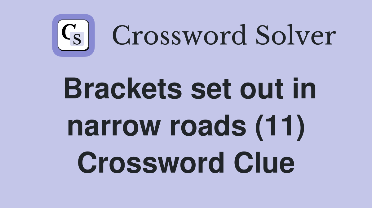 Brackets set out in narrow roads (11) Crossword Clue