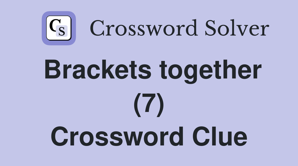 Brackets together (7) Crossword Clue