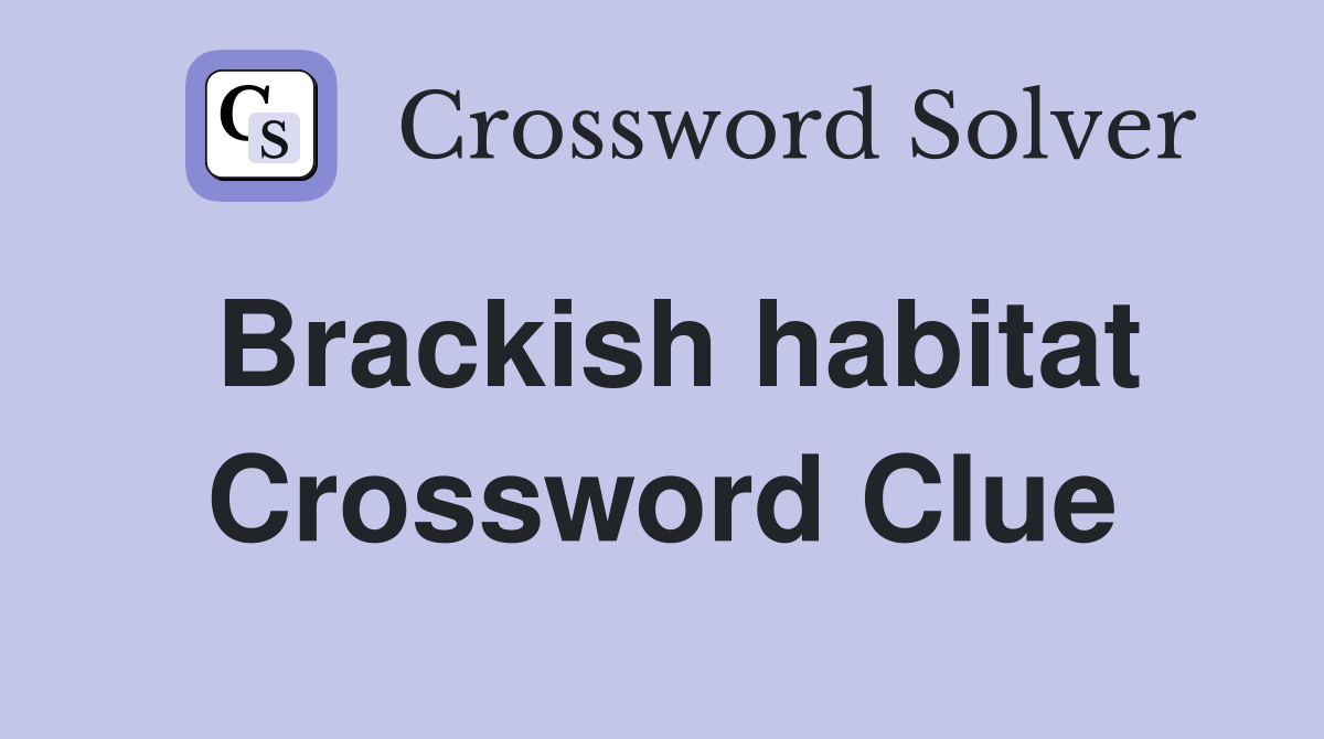 Brackish habitat Crossword Clue