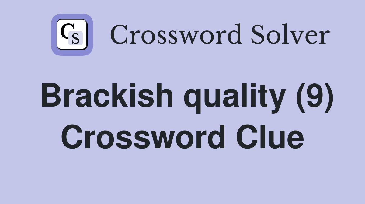 Brackish quality (9) Crossword Clue