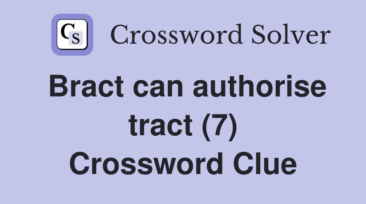 Bract can authorise tract (7) Crossword Clue