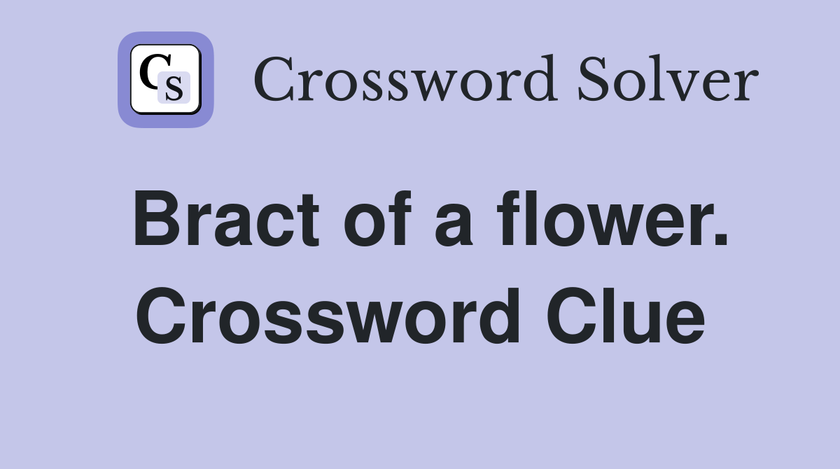 Bract of a flower. Crossword Clue