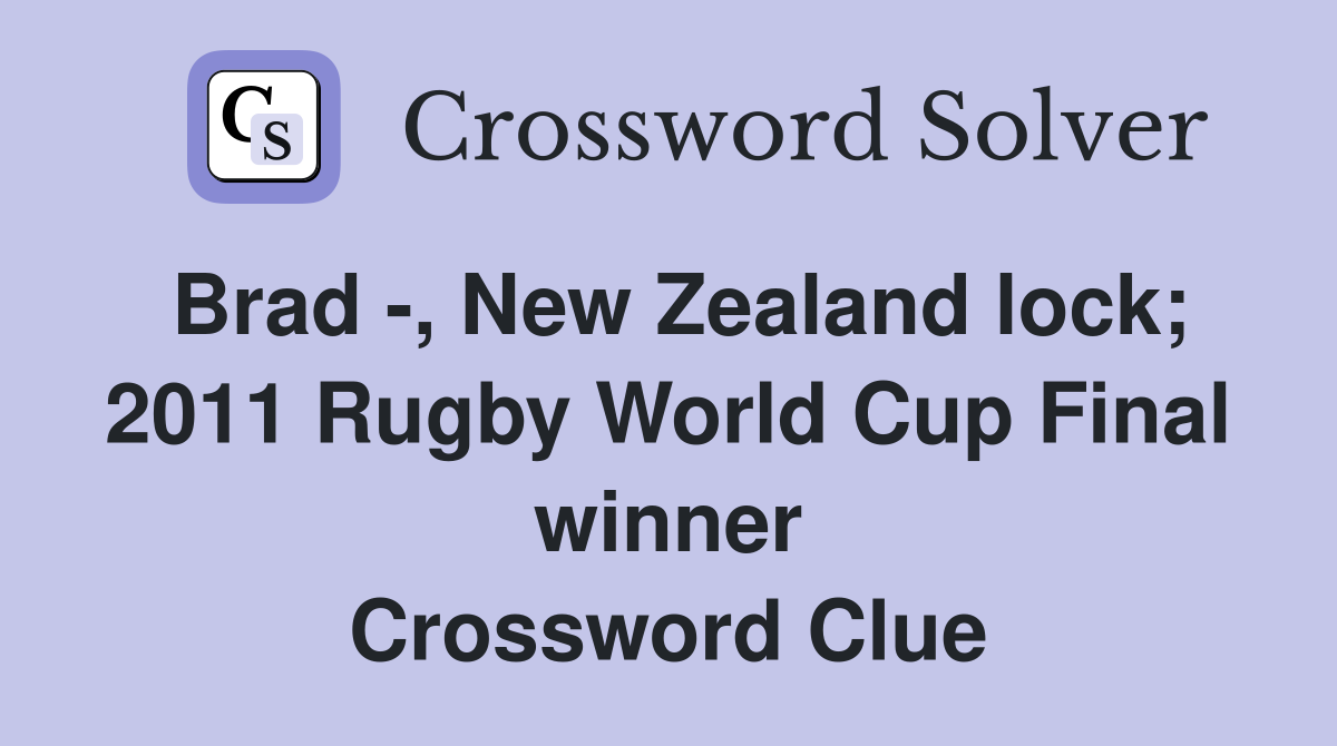 Brad -, New Zealand lock; 2011 Rugby World Cup Final winner Crossword Clue