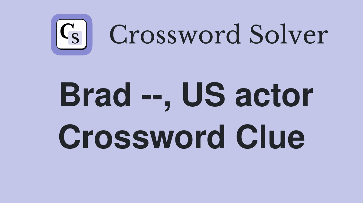 Brad --, US actor Crossword Clue