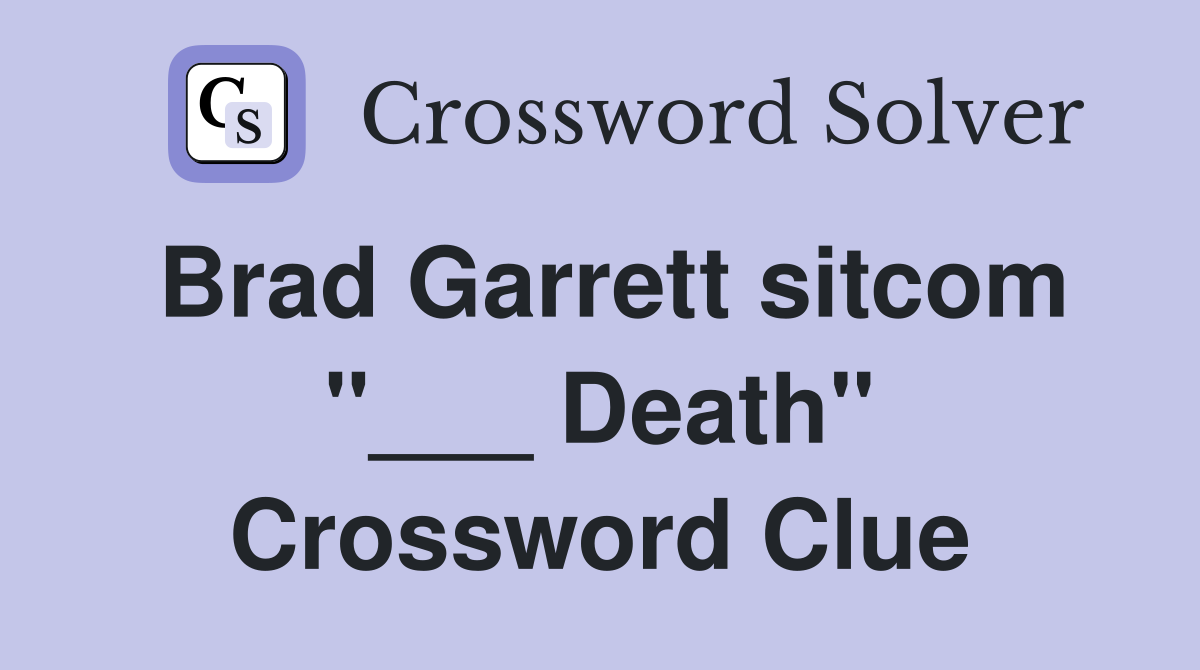 Brad Garrett sitcom "___ Death" Crossword Clue