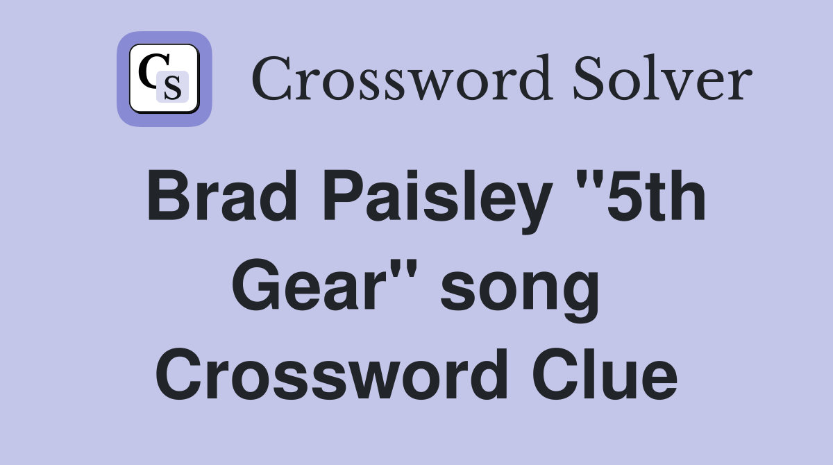Brad Paisley "5th Gear" song Crossword Clue