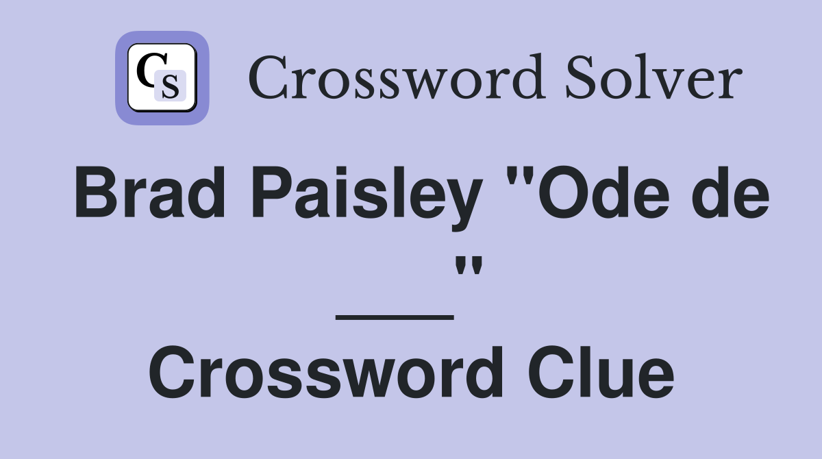 Brad Paisley "Ode de ___" Crossword Clue