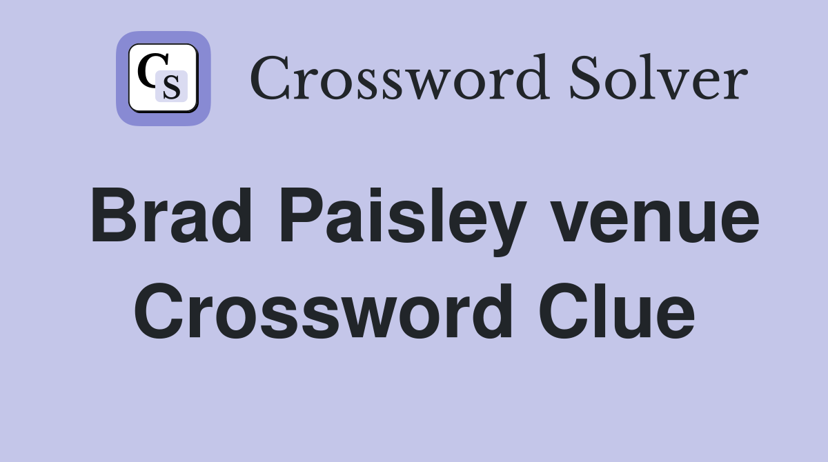 Brad Paisley venue Crossword Clue