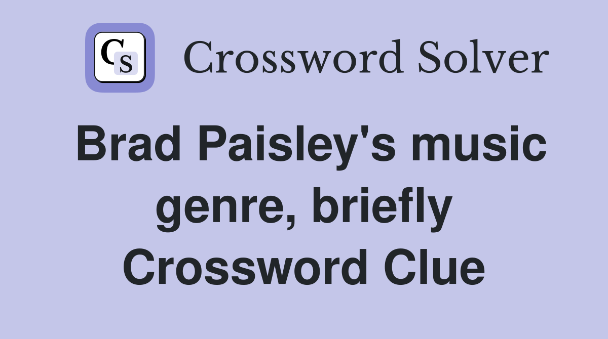 Brad Paisley's music genre, briefly Crossword Clue