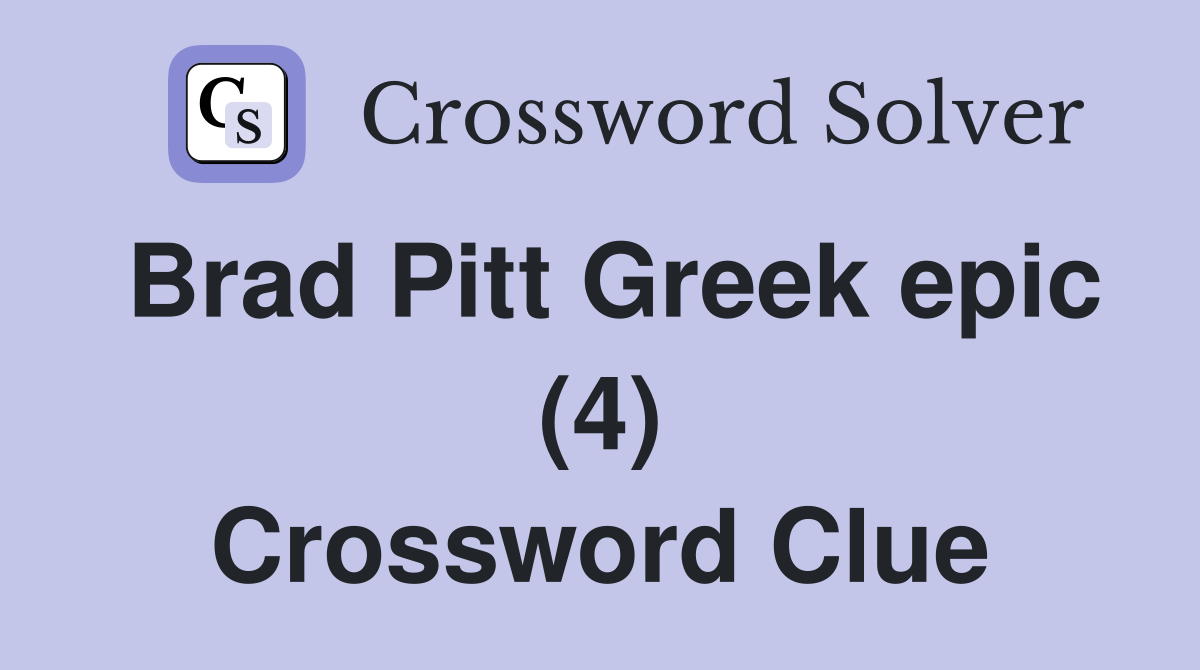 Brad Pitt Greek epic (4) Crossword Clue