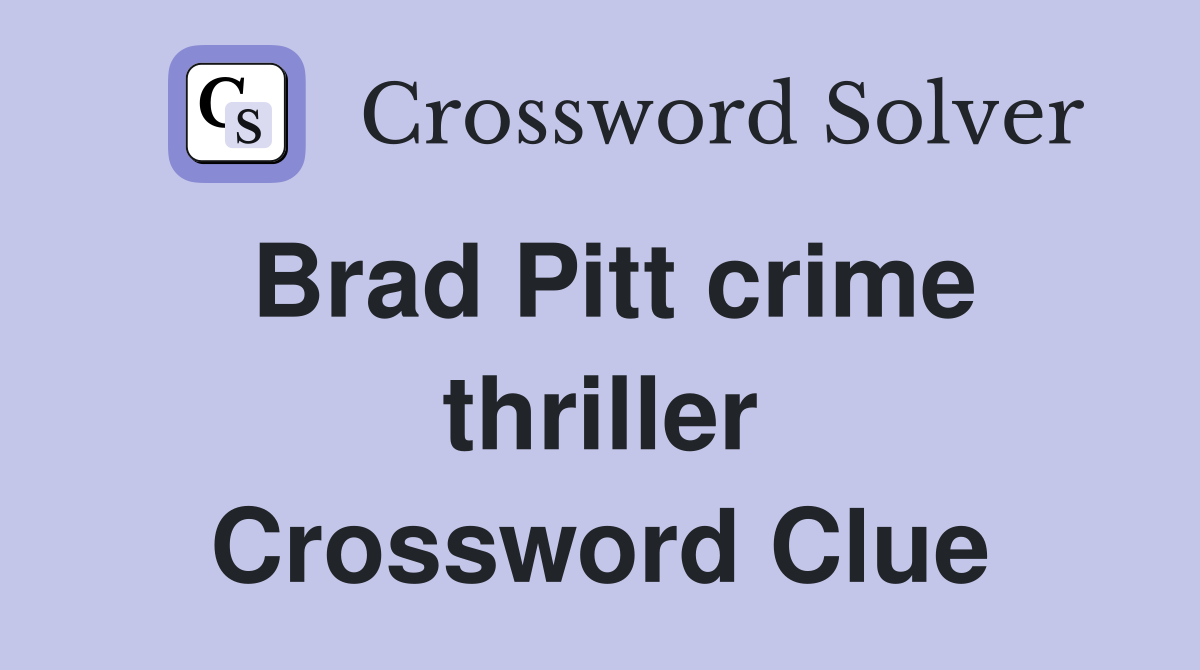 Brad Pitt crime thriller Crossword Clue