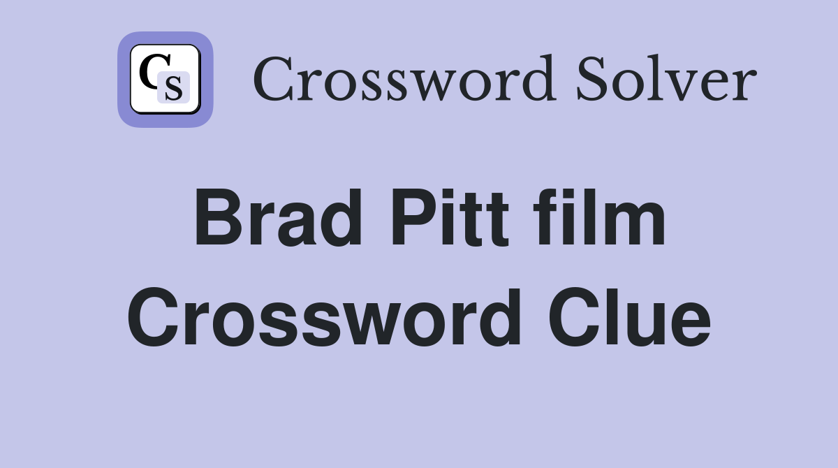 Brad Pitt film Crossword Clue