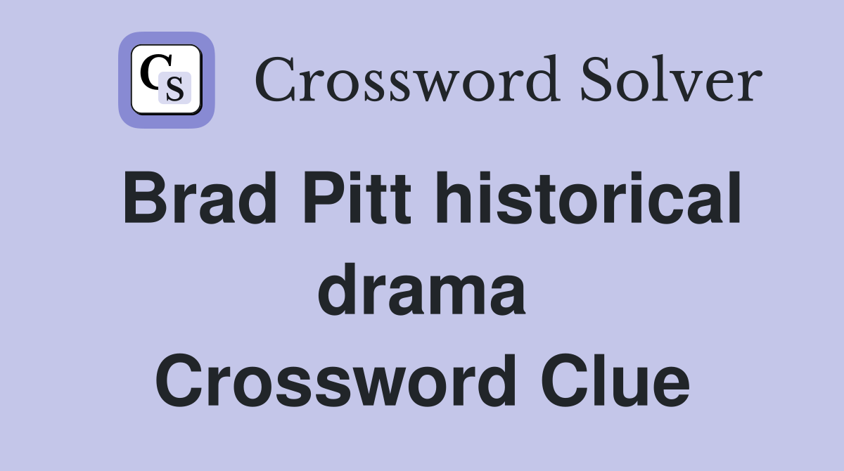 Brad Pitt historical drama Crossword Clue