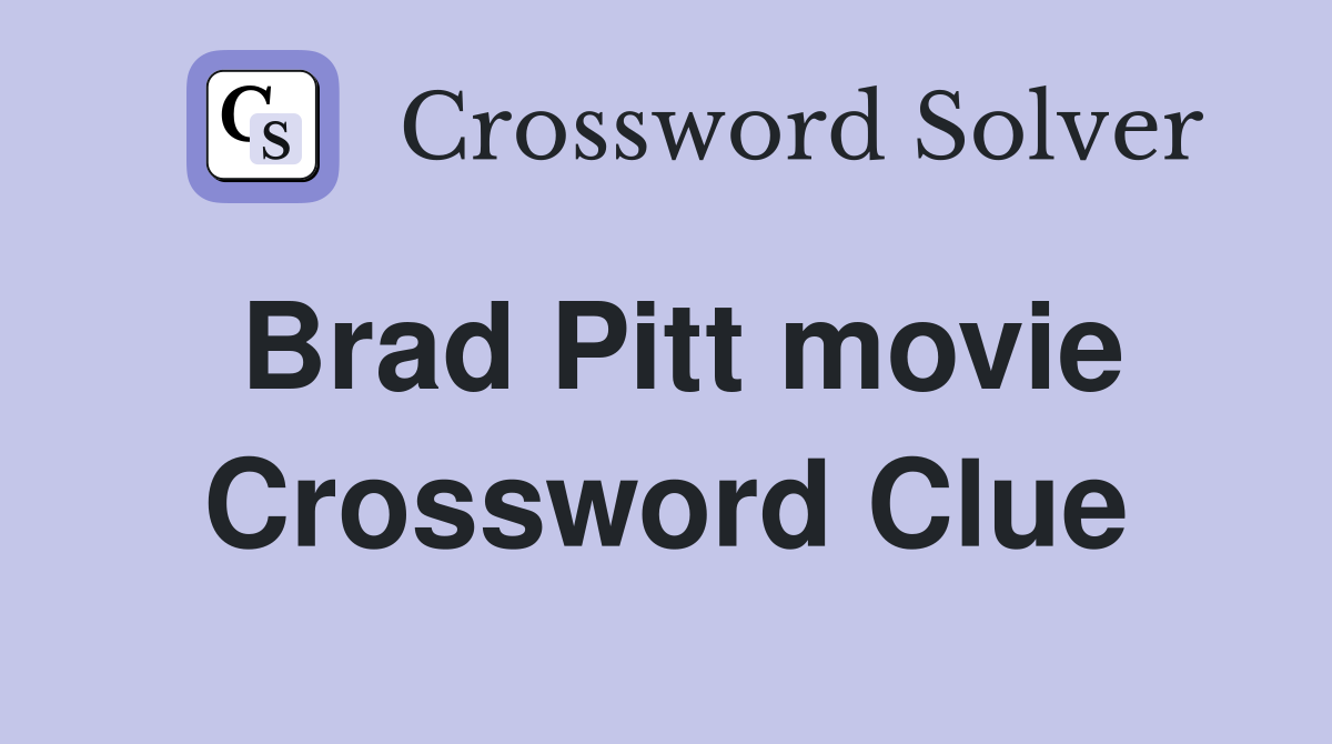 Brad Pitt movie Crossword Clue