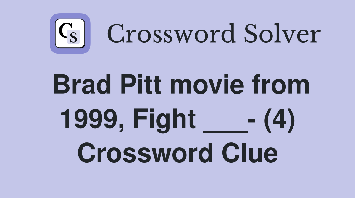 Brad Pitt movie from 1999, Fight ___- (4) Crossword Clue