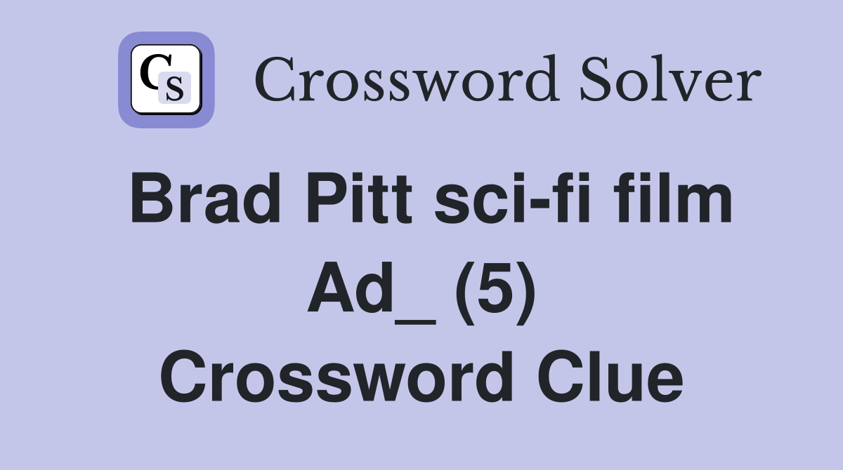 Brad Pitt sci-fi film Ad_ (5) Crossword Clue